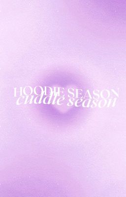 01 ー hoodie season, cuddle season