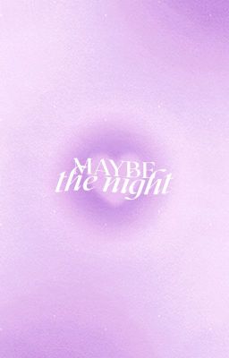 04 ー maybe the night