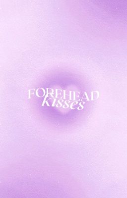 05 ー forehead kisses