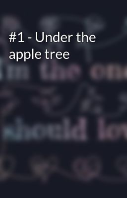 #1 - Under the apple tree