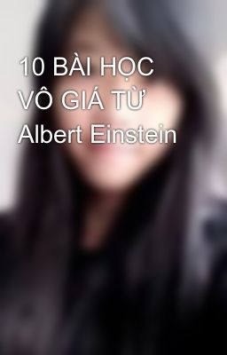 10 BÀI HỌC VÔ GIÁ TỪ Albert Einstein
