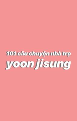 101 câu chuyện nhà trọ của yoon jisung