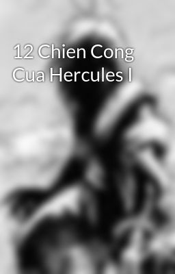 12 Chien Cong Cua Hercules I