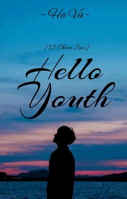 [12 Chòm Sao] Hello Youth.