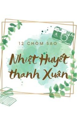 [12 Chòm Sao] Nhiệt Huyết Thanh Xuân