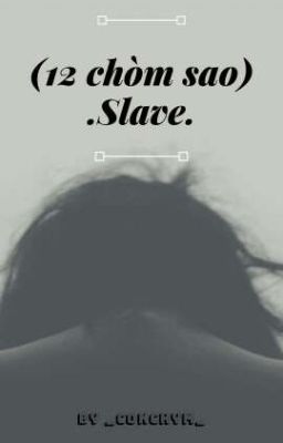 (12 chòm sao) Slave