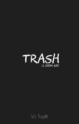[12 chòm sao][Textfic] Trash