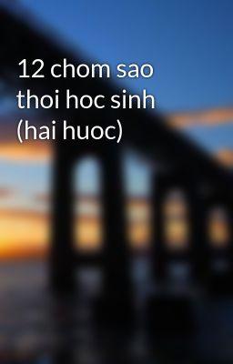 12 chom sao thoi hoc sinh (hai huoc)