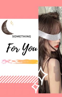 (12cs/Textfic) Something For You