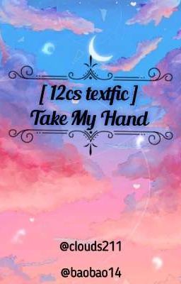 [ 12cs textfic ] Take My Hand