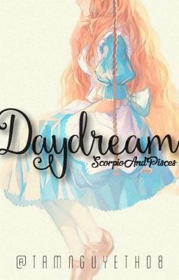 [12CS][Yết-Ngư] Daydreams