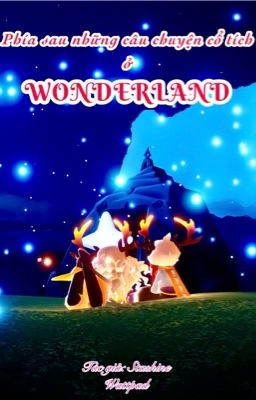(13 chòm sao) Phía sau những câu chuyện Cổ Tích ở Wonderland - End phần 1