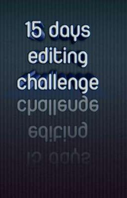 15 Days Editing Challenge 