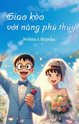[16+] [Nobita x Shizuka] Giao kèo với nàng phù thủy 