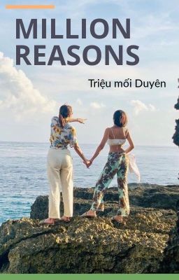 [18+] MILLION REASONS ( TRIỆU DUYÊN ) - cover