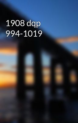 1908 dqp 994-1019