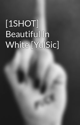 [1SHOT] Beautiful In White [YulSic]