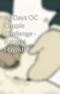 20 Days OC Couple Challenge - Katsuki Hayashi