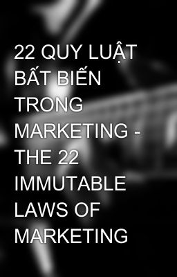 22 QUY LUẬT BẤT BIẾN TRONG MARKETING - THE 22 IMMUTABLE LAWS OF MARKETING