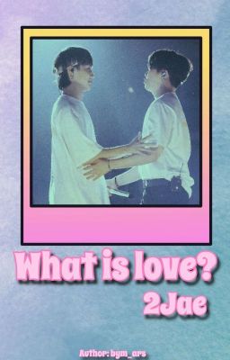 2jae • what is love? 