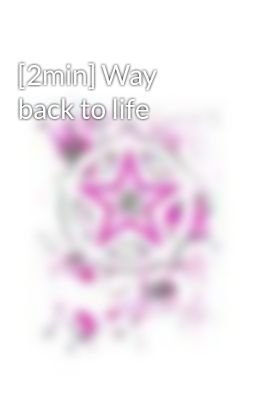 [2min] Way back to life