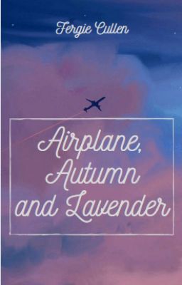 [421][Oneshot] Airplane, Autumn and Lavender.