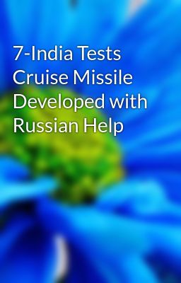 7-India Tests Cruise Missile Developed with Russian Help