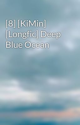 [8] [KiMin] [Longfic] Deep Blue Ocean
