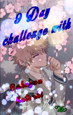 9 Day challenge with Bakugou Katsuki
