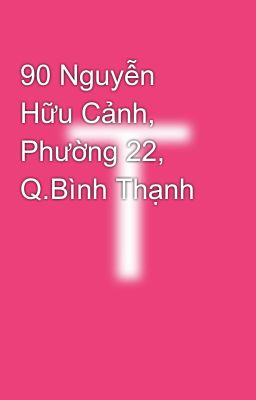 90 Nguyễn Hữu Cảnh, Phường 22, Q.Bình Thạnh