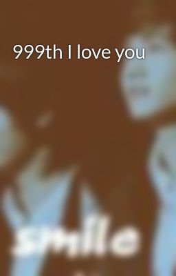 999th I love you