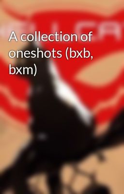 A collection of oneshots (bxb, bxm)