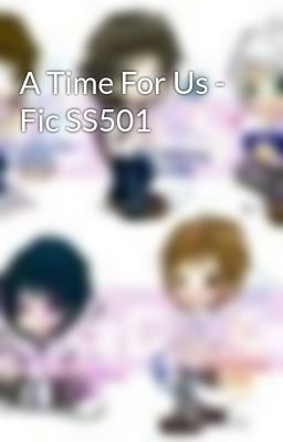 A Time For Us - Fic SS501