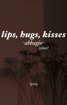 abbagio. lips, hugs, kisses , [oneshot];