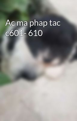 Ac ma phap tac c601- 610