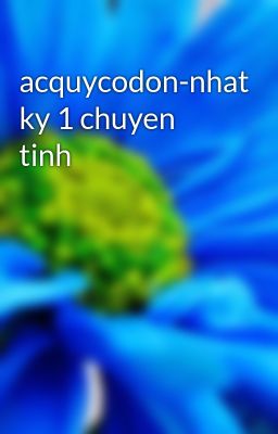 acquycodon-nhat ky 1 chuyen tinh