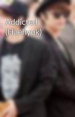 Addicted (Haehyuk)