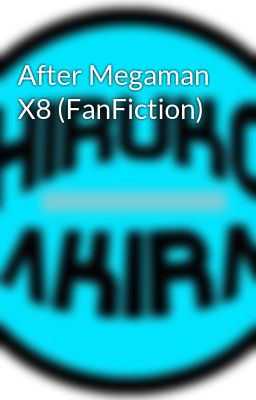 After Megaman X8 (FanFiction)