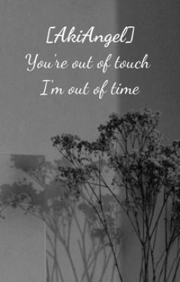 [AkiAngel] You're out of touch - I'm out of time