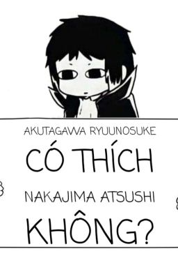 (AkuAtsu) 10 lý do chứng minh Akutagawa thích Atsushi