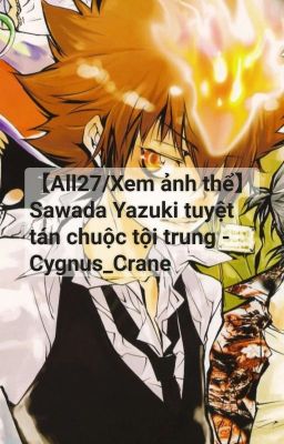 【All27/Xem ảnh thể】Sawada Yazuki tuyệt tán chuộc tội trung - Cygnus_Crane