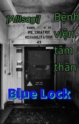 [AllIsagi] Bệnh viện tâm thần Blue Lock 