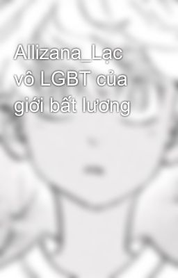 Allizana_Lạc vô LGBT của giới bất lương