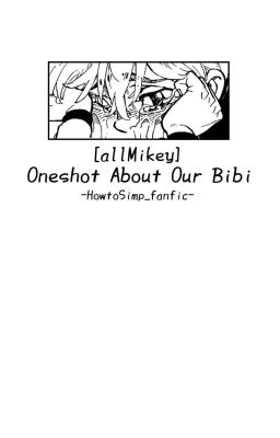 •allMikey• Oneshot About Our Bibi