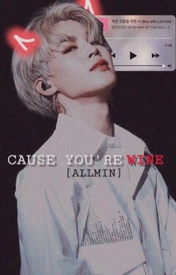 [ Allmin ] Cause you're wine 