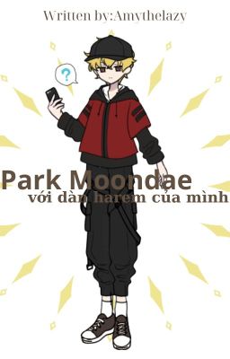 [Allmoondae]Park Moondae và dàn harem của mình