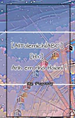 [AllTakemichi|ABO] [H+] Anh Em Nhà Haitani !(Drop)