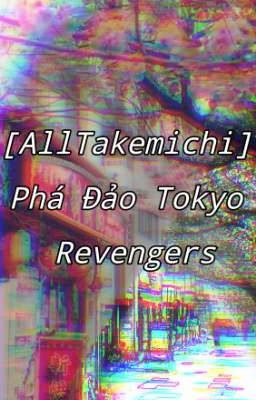 [AllTakemichi] Phá Đảo Tokyo Revengers