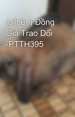 (alltiện) Đồng Giá Trao Dổi -PTTH395