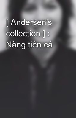 [ Andersen's collection ] : Nàng tiên cá